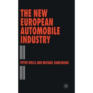 The New European Automobile Industry - by  Michael Rawlinson & Peter Wells (Hardcover) - 1 of 1