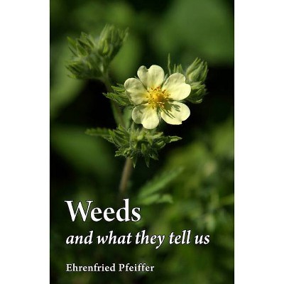 Weeds and What They Tell Us - 3rd Edition by  Ehrenfried E Pfeiffer (Paperback)