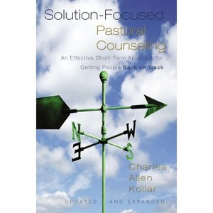 Solution-Focused Pastoral Counseling - 2nd Edition by  Charles Allen Kollar (Hardcover) - 1 of 1