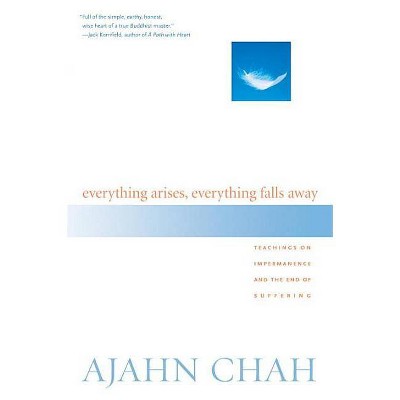 Everything Arises, Everything Falls Away - by  Ajahn Chah (Paperback)