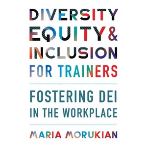 Diversity, Equity, and Inclusion for Trainers - by  Maria Morukian (Paperback) - 1 of 1