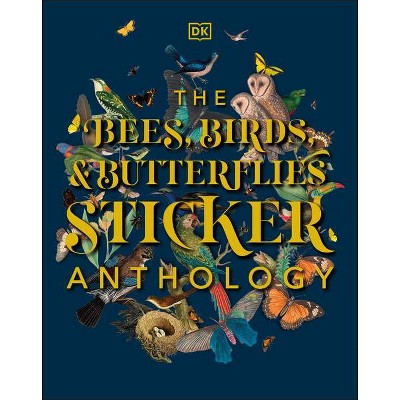 The Bees, Birds & Butterflies Sticker Anthology - by  DK (Hardcover)