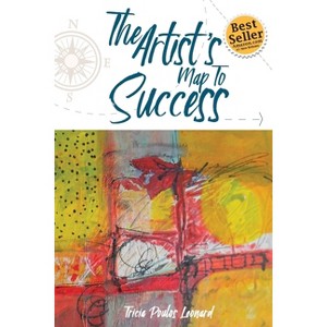 The Artist's Map to Success - by  Tricia Poulos Leonard (Paperback) - 1 of 1