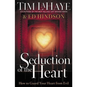 Seduction of the Heart - by  Tim LaHaye & Ed Hindson (Paperback) - 1 of 1