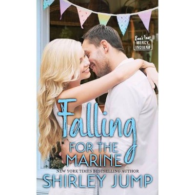 Falling for the Marine - (Mercy, Indiana) 2nd Edition by  Shirley Jump (Paperback)