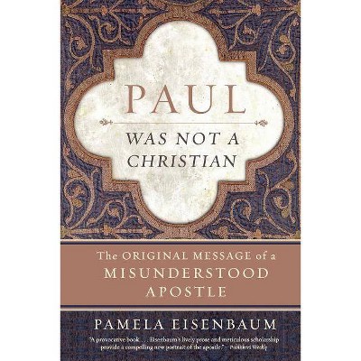 Paul Was Not a Christian - by  Pamela Eisenbaum (Paperback)