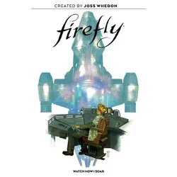 Firefly Original Graphic Novel: Watch How I Soar - by  Giannis Milonogiannis & Jorge Corona & Ethan Young (Hardcover)