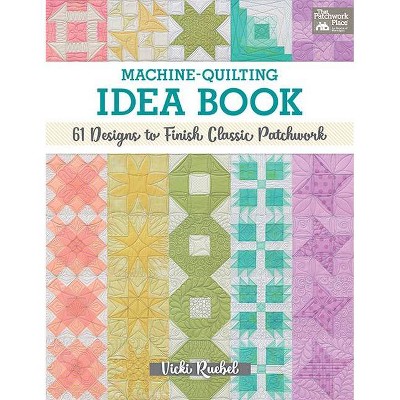 Machine-Quilting Idea Book - by  Vicki Ruebel (Paperback)