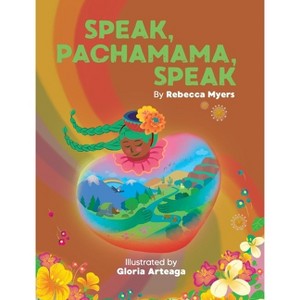 Speak, Pachamama, Speak - by  Rebecca Myers (Hardcover) - 1 of 1