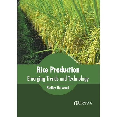 Rice Production: Emerging Trends and Technology - by  Radley Harwood (Hardcover)