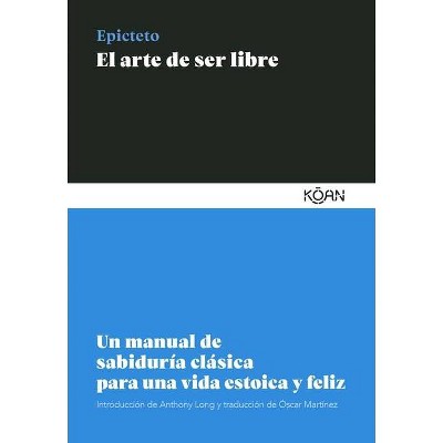 El Arte de Ser Libre - by  Epicteto (Paperback)