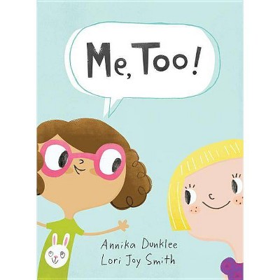 Me, Too! - by  Annika Dunklee (Hardcover)