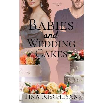 Babies & Wedding Cakes - by  Tina Rischlynn (Paperback)