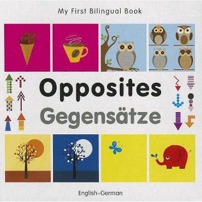 Opposites/Gegensatze - (My First Bilingual Book) (Board Book)