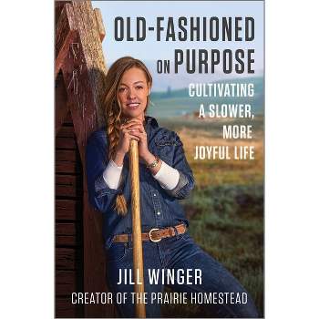 Old-Fashioned on Purpose - by  Jill Winger (Hardcover)