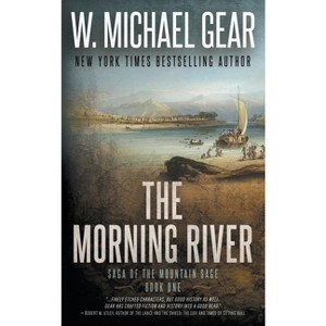 The Morning River - (Saga of the Mountain Sage) by  W Michael Gear (Paperback) - 1 of 1