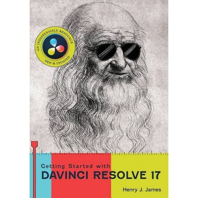 Getting Started with DaVinci Resolve 17 - by  Henry J James (Paperback)