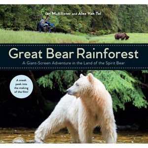 Great Bear Rainforest - by  Ian McAllister & Alex Van Tol (Hardcover) - 1 of 1