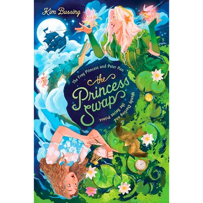 The Frog Princess and Peter Pan (Or, Wendy Darling and the Secret Prince) - (Princess Swap) by Kim Bussing