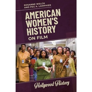 American Women's History on Film - (Hollywood History) by  Rosanne Welch & Peg A Lamphier (Paperback) - 1 of 1
