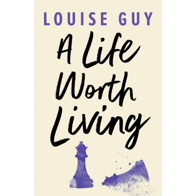 A Life Worth Living - by  Louise Guy (Paperback)