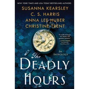 The Deadly Hours - by  Susanna Kearsley & C S Harris & Anna Lee Huber & Christine Trent (Paperback) - 1 of 1