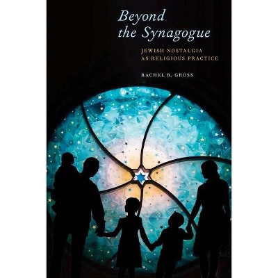 Beyond the Synagogue - (North American Religions) by  Rachel B Gross (Hardcover)