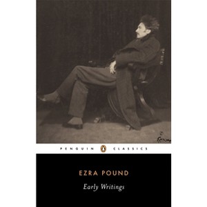 Early Writings (Pound, Ezra) - (Penguin Classics) by  Ezra Pound (Paperback) - 1 of 1