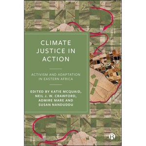 Climate Justice in Action - by  Katie McQuaid & Neil J W Crawford & Admire Mare & Susan Nanduddu (Hardcover) - 1 of 1