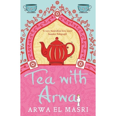 Tea with Arwa - by  Arwa El Masri (Paperback)
