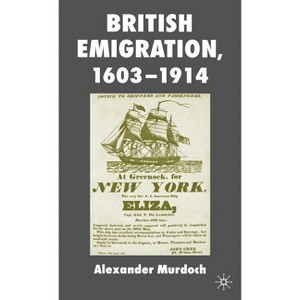 British Emigration, 1603-1914 - by  A Murdoch (Hardcover) - 1 of 1