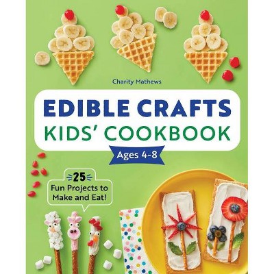 Edible Crafts Kids' Cookbook Ages 4-8 - by  Charity Mathews (Paperback)