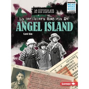 La Verdadera Historia de Angel Island (the Real History of Angel Island) - by  Carol Kim (Paperback) - 1 of 1