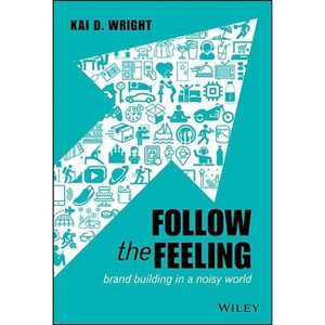 Follow the Feeling - by  Kai D Wright (Hardcover) - 1 of 1