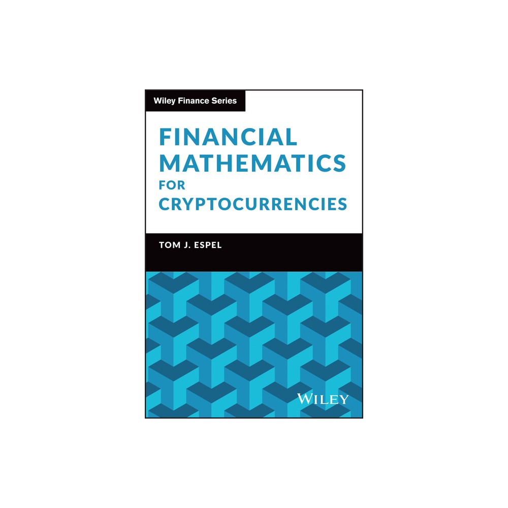 Financial Mathematics for Cryptocurrencies - (Wiley Finance) by Tom J Espel (Hardcover)