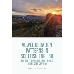 Vowel Duration Patterns in Scottish English - by  Andreas J Weilinghoff (Hardcover) - 1 of 1