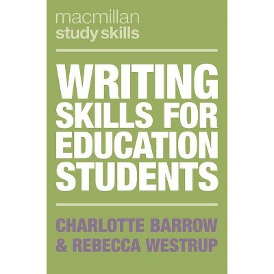 Writing Skills for Education Students - (MacMillan Study Skills) by  Charlotte Barrow & Rebecca Westrup (Paperback)