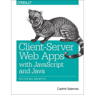 Client-Server Web Apps with JavaScript and Java - by  Casimir Saternos (Paperback)