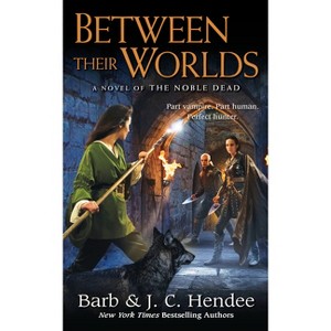 Between Their Worlds - (Noble Dead) by  Barb Hendee & J C Hendee (Paperback) - 1 of 1