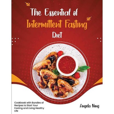 The Essentials of Intermittent Fasting Diet - by  Angela Ning (Paperback)