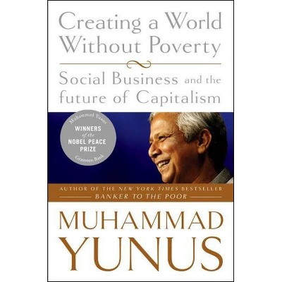 Creating a World Without Poverty - by  Muhammad Yunus (Paperback)