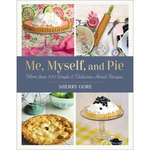 Me, Myself, and Pie - (Pinecraft Collection) by  Sherry Gore (Paperback) - 1 of 1