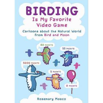 Birding Is My Favorite Video Game - by  Rosemary Mosco (Paperback)