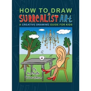How To Draw Surrealist Art - (How to Draw - For Kids and Adults) by  Anna Nadler (Hardcover) - 1 of 1