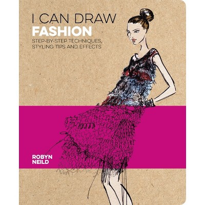I Can Draw Fashion - by  Robyn Neild (Paperback)