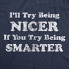 Mens I'll Try Being Nicer If You Try Being Smarter T Shirt Funny Sarcastic Graphic Tee - Crazy Dog Men's T Shirt - 2 of 4