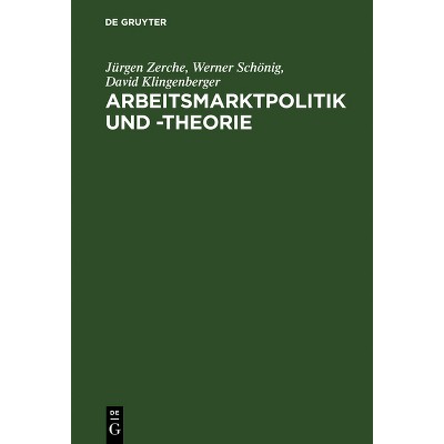 Arbeitsmarktpolitik und -theorie - by  Jürgen Zerche & Werner Schönig & David Klingenberger (Hardcover)