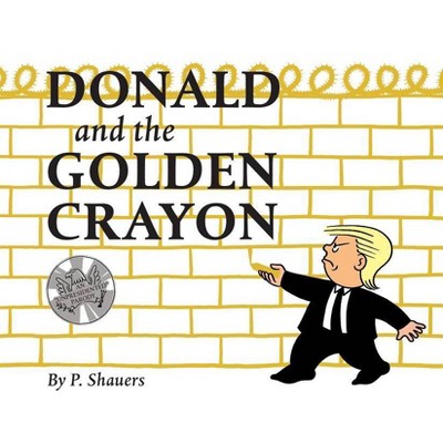  Donald and the Golden Crayon - by  P Shauers (Hardcover) 