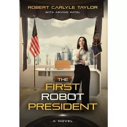 The First Robot President - 4th Edition by  Robert Carlyle Taylor (Hardcover)