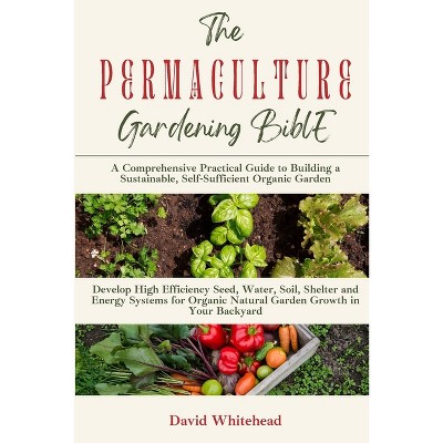 The Permaculture Gardening Bible - By David Whitehead (paperback) : Target